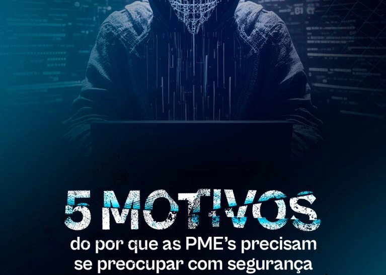5 motivos do por que as PMEs precisam se preocupar com segurança da informação